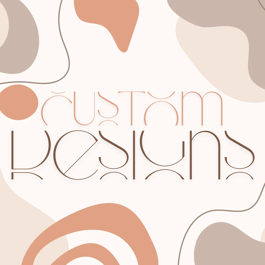 Custom Designs